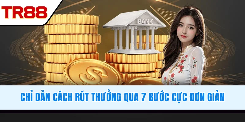 Chỉ dẫn cách rút thưởng qua 7 bước cực đơn giản