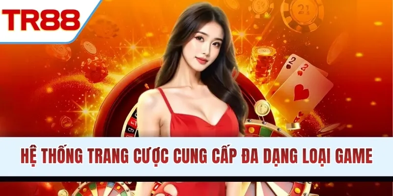 Hệ thống trang cược cung cấp đa dạng loại game