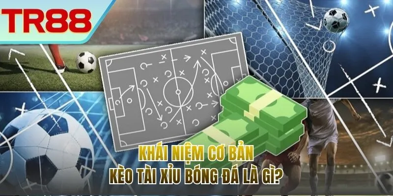 Khái niệm dễ hiểu với kèo tài xỉu thi đấu