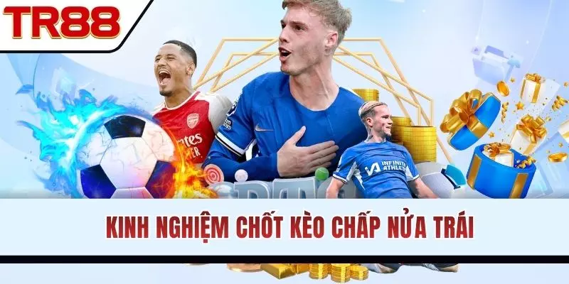 Kinh nghiệm chốt kèo chấp 1/2 từ chuyên gia