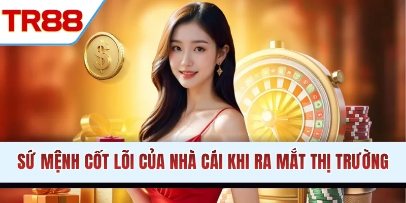 Sứ mệnh cốt lõi của nhà cái khi ra mắt thị trường