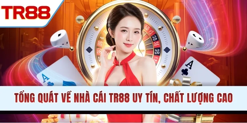 Tổng quát về nhà cái TR88 uy tín, chất lượng cao