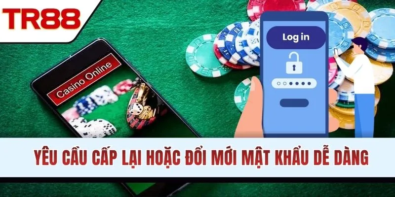 Yêu cầu cấp lại mật khẩu dễ dàng